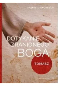 Dotykanie zranionego Boga. Tomasz
