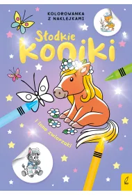 S�odkie zwierzaki. S�odkie konie i inne zwierzaki. Kolorowanka z naklejkami