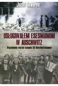 Us�ugiwa�em esesmanom w Auschwitz. Wspomnienia wi�nia z komanda Unterkunskammer