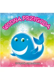 30 kartek superzabawy. Wodna przygoda