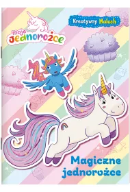 Magiczne jednoro�ce. Moje jednoro�ce. Kreatywny maluch. Cz�� 1