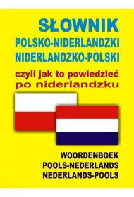 S�ownik polsko-niderlandzki niderlandzko-polski czyli jak to powiedzie� po niderlandzku
