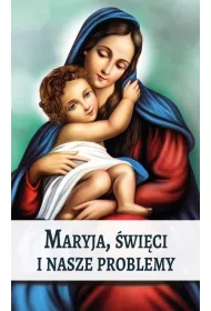 Maryja, �wi�ci i nasze problemy