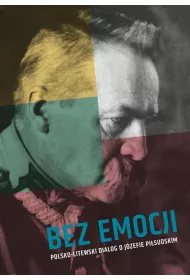 Bez emocji. Polsko-litewski dialog o J�zefie Pi�..