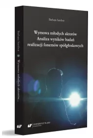 Wymowa m�odych aktor�w. Analiza wynik�w bada� realizacji fonem�w sp�g�oskowych
