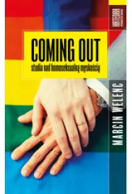 Coming out. Studia nad homoseksualn� m�sko�ci�