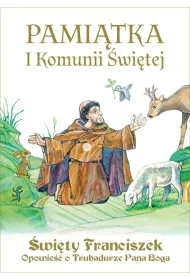 Pami�tka I Komunii �wi�tej. �wi�ty Franciszek. Opowie�� o Trubadurze Pana Boga