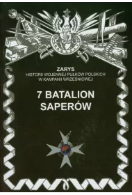 7 Batalion Saper�w  Zarys Historii Wojennej Pu�k�w Polskich w Kampanii Wrze�niowej