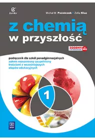 Z chemi w przyszo 1. Podrcznik dla szk ponadgimnazjalnych. Zakres rozszerzony uzupeniony treciami z wczeniejszych etapw edukacyjnych