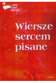 Wiersze sercem pisane 4. Antologia poet�w wsp�czesnych