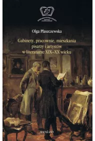 Gabinety, pracownie, mieszkania pisarzy i artyst�w w literaturze XIX-XX wieku
