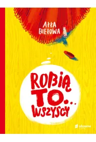 Robi� to&hellip; wszyscy