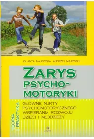 Zarys psychomotoryki. G��wne nurty psychomotorycznego wspierania rozwoju dzieci i m�odzie�y
