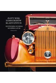 Z�oty wiek samochod�w klasycznych od pocz�tku XX wieku do ko�ca lat 60