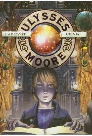 Labirynt cienia. Ulysses Moore. Tom 9
