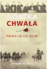 Gorzka chwa�a. Polska i jej los 1918-1939