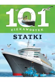 101 ciekawostek. Statki