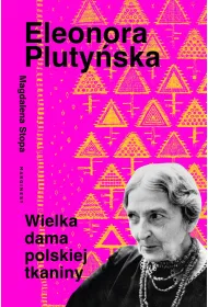 Eleonora Pluty�ska. Wielka dama polskiej tkaniny