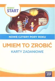 Pewny start. Nowe cztery pory roku. Umiem to zrobi�. Karty zadaniowe