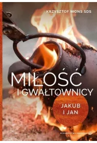 Mi�o�� i gwa�townicy. Jakub i Jan