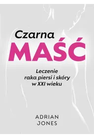 Czarna ma��. Leczenie raka piersi i sk�ry w XXI wieku