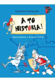 A to historia. Opowiadania z dziej�w Polski