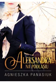 Aleksandra. Na Podlasiu. Tom 3