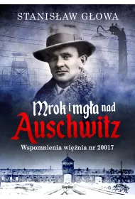 Mrok i mg�a nad Auschwitz. Wspomnienia wi�nia nr 20017