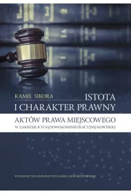 Istota i charakter prawny akt�w prawa miejscowego w zakresie ich s�dowoadministracyjnej kontroli