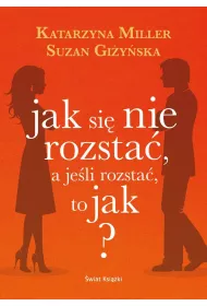 Jak si� nie rozsta�, a je�li rozsta� to jak?
