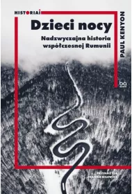 Dzieci nocy. Nadzwyczajna historia wsp�czesnej Rumunii