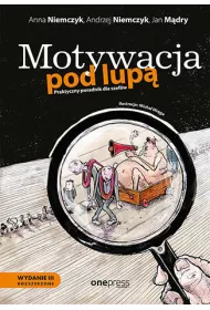 Motywacja pod lup�. Praktyczny poradnik dla szef�w