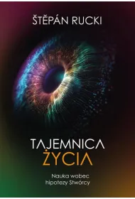 Tajemnica �ycia. Nauka wobec hipotezy Stw�rcy