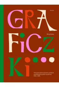 Graficzki. Nieopowiedziane historie polskich projektantek grafiki u�ytkowej 1945&ndash;1989