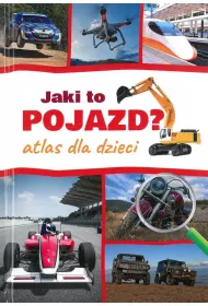 Jaki to pojazd? Atlas dla dzieci