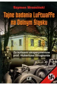 Tajne badania Luftwaffe na Dolnym �l�sku. Za kulisami eksperyment�w prof. Hunertusa Strgholda