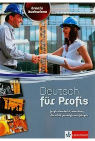 Deutsch fur Profis. Bran�a budowlana. J�zyk niemiecki zawodowy dla szk� ponadgimnazjalnych