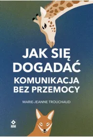 Jak si� dogada�. Komunikacja bez przemocy