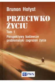 PRZECIWKO �YCIU tom 1. Perspektywy badawcze problematyki zagro�e� �ycia