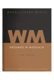 Przemoc w mediach. Wsp�czesne media. Tom 2