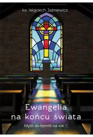 Ewangelia na ko�cu �wiata. My�li do homilii na rok