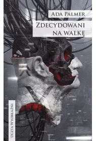 Zdecydowani na walk. Cykl Terra Ignota. Tom 3