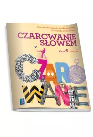 Czarowanie s�owem 6. Zeszyt �wicze�. Cz�� 1. Szko�a podstawowa