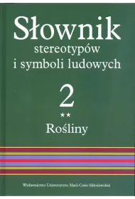 Ro�liny. S�ownik stereotyp�w i symboli ludowych. Tom 2. Cz�� 2