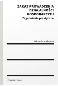 Zakaz prowadzenia dzia�alno�ci gospodarczej. Zagadnienia praktyczne