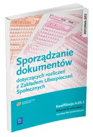 Sporz�dzanie dokument�w dotycz�cych rozlicze� z ZUS kwalifikacja A. 65. 3 technik rachunkowo�ci
