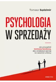 Psychologia w sprzeda�y. W jaki spos�b prowadzi� rozmow� handlow�, aby zwi�ksza� szans� na zawarcie umowy