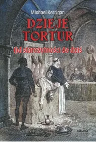 Dzieje tortur. Od staroytnoci do dzi