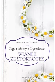 Wianek ze stokrotek. Saga rodziny z Ogrodowej. Tom 5