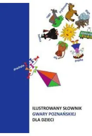 Ilustrowany s�ownik gwary pozna�skiej dla dzieci